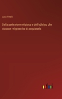 Della perfezione religiosa e dell'obbligo che ciascun religioso ha di acquistarla (Italian Edition) 3385092396 Book Cover
