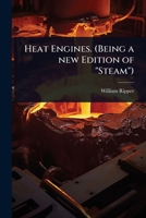 Heat engines. (Being a new edition of "Steam") 1024092097 Book Cover