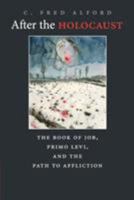 After the Holocaust: Primo Levi, The Book of Job, and the Path to Affliction 0521747066 Book Cover