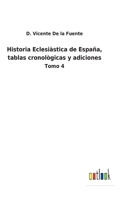 Historia Eclesiàstica de España, tablas cronològicas y adiciones: Tomo 4 3752486996 Book Cover