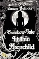 Crossbow-Isle: Ithilhin Moonchild Part 2 1463707622 Book Cover