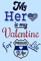 My Hero is My Valentine For Life Proud Police Wife: Honor Notebook 1660718317 Book Cover