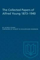 The Collected Papers of Alfred Young 1873-1940 1487572727 Book Cover