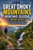 USA Great Smoky Mountains Hiking Guide 2026–2027: Explore the Best Trails in Tennessee & North Carolina with Scenic Routes, Waterfalls, Wildlife, ... and Practical Hiking Advice (TRAVEL GUIDE) B0HDN5XS57 Book Cover