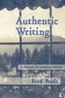 AUTHENTIC WRITING a memoir on creating memoir 0615204929 Book Cover