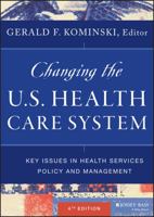 Changing the U.S. Health Care System: Key Issues in Health Services Policy and Management 0787985244 Book Cover