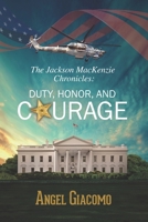 The Jackson MacKenzie Chronicles: Duty, Honor, and Courage 1734567422 Book Cover