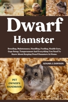 DWARF HAMSTER: Breeding, Maintenance, Handling, Feeding, Health Care, Cage Setup, Temperament And Everything You Need To Know About Keeping Dwarf Hamsters At Home. B0FFY6FM1D Book Cover
