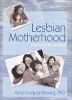 Lesbian Motherhood: Stories of Becoming 1560236876 Book Cover
