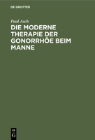 Die Moderne Therapie Der Gonorrhöe Beim Manne: Ein Leitfaden Für Studierende Und Ärzte 3112358813 Book Cover