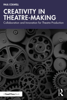 Creativity in Theatre-Making: Collaboration and Innovation for Theatre Production 1032556048 Book Cover