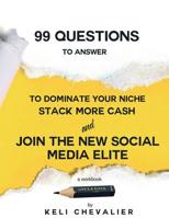 99 Questions to Answer : Dominate Your Niche, Stack Cash and Join the New Social Media Economy 1721005501 Book Cover