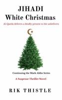 Jihadi White Christmas: Al-Qaeda Delivers a Deadly Present to Unbelievers 0578214431 Book Cover