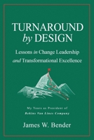 TURNAROUND by DESIGN: Lessons in Change Leadership and Transformational Excellence B0CTF8VXD9 Book Cover