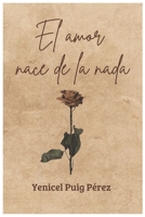 El amor nace de la nada (Spanish Edition) B0FP9JQS4C Book Cover