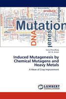 Induced Mutagenesis by Chemical Mutagens and Heavy Metals: A Mean of Crop Improvement 365915945X Book Cover