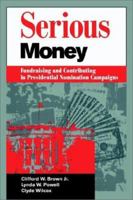 Serious Money: Fundraising and Contributing in Presidential Nomination Campaigns 0521497809 Book Cover