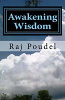 Awakening Wisdom: Ever appealing poetries By Raj Poudel 150301701X Book Cover