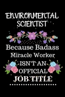 Environmental scientist Because Badass Miracle Worker Isn't an Official Job Title: Lined Journal Notebook Gift for Environmental scientist. Notebook / Diary / Thanksgiving & Christmas Gift For Environ 1711889539 Book Cover