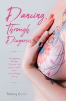 Dancing Through Diagnosis: Navigating Breast Cancer, the good, bad, and surprisingly funny 1998454088 Book Cover