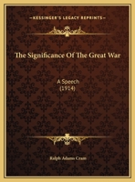 The Significance of the Great War: A Speech Before the Victorian Club of Boston, on 8th October, 1914 (Classic Reprint) 1162232528 Book Cover