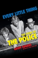 Every Little Thing: The Story of The Police 0306836718 Book Cover