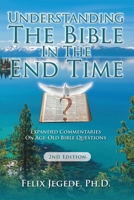 Understanding The Bible In The End Time: Expanded Commentaries On Age-Old Bible Questions 1956135553 Book Cover
