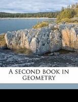 A Second Book in Geometry, Vol. 1 (Classic Reprint) 1163258806 Book Cover