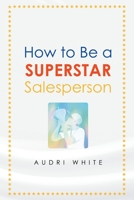 How to Be a Superstar Salesperson B0CQC3MZMC Book Cover