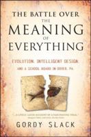 The Battle Over the Meaning of Everything: Evolution, Intelligent Design, and a School Board in Dover, PA 0470379316 Book Cover