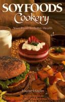 Soyfoods Cookery: Your Road to Better Health 1570670226 Book Cover