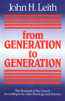 From Generation to Generation: The Renewal of the Church According to Its Own Theology and Practice (Annie Kinkead Warfield Lectures) 0664251226 Book Cover