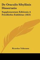 De Oraculis Sibyllinis Dissertatio: Supplementum Editionis A Friedliebio Exhibitae (1853) 116040643X Book Cover