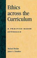 Ethics across the Curriculum: A Practice-Based Approach 0739107690 Book Cover