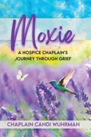 Moxie : A Hospice Chaplain's Journey Through Grief 197015778X Book Cover