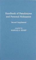 Handbook of Pseudonyms and Personal Nicknames, Second Supplement 0810815397 Book Cover