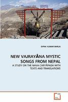 NEW VAJRAY?NA MYSTIC SONGS FROM NEPAL: A STUDY ON THE NAVA CARY?PADA WITH TEXTS AND TRANSLATIONS 3639307844 Book Cover