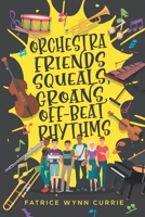 Orchestra Friends: Squeals, Groans, Off-Beat Rhythms B09NRG8SVL Book Cover