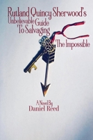 Rutland Quincy Sherwood's Unbelievable Guide To Salvaging The Impossible 1098379098 Book Cover