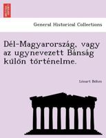 Del-Magyarorszag V1: Vagy Az Ugynevezett Bansag Kulon Tortenelme (1867) 1249016665 Book Cover