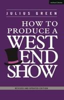 How to Produce a West End Show 1350262838 Book Cover
