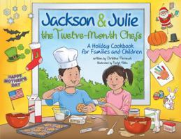 Jackson & Julie: The Twelve-Month Chefs: A Holiday Cookbook for Families and Children 1612540287 Book Cover