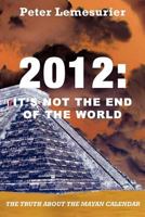 2012: It's Not The End Of The World 1907084150 Book Cover