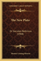 The New Plato: or Socrates Redivivus 1437051073 Book Cover