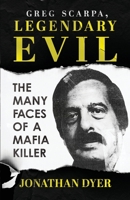 Greg Scarpa, Legendary Evil : The Many Faces Of A Mafia Killer 1964730678 Book Cover