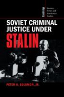 Soviet Criminal Justice under Stalin (Cambridge Russian, Soviet and Post-Soviet Studies) 0521564514 Book Cover