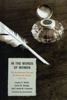 In the Words of Women: The Revolutionary War and the Birth of the Nation, 1765 - 1799 0739150197 Book Cover