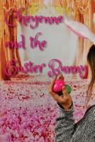 Cheyenne & The Easter Bunny 1545249598 Book Cover