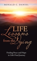 Life Lessons from the Dying : Finding Peace and Hope in Life's Final Journey 1664204393 Book Cover