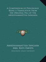A Compendium of Philosophy Being a Translation from the Origa Compendium of Philosophy Being a Translation from the Original Pali of the Abhidhammattha Sangaha Inal Pali of the Abhidhammattha Sangaha 1169766447 Book Cover